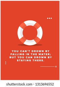 You can't drown by falling in the water; but you can drown by staying there Inspirational Quote with Lifebuoy Illustration