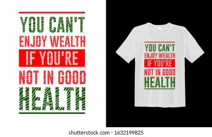 You can't enjoy wealth if you're not in good health. Typography lettering t-shirt quote design and apparel.
Quotes about life, wisdom, health, motivation, and inspiration.