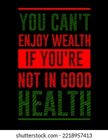 You can't enjoy if you're health. Inspirational Quotes. typography design. Vector typography for home decor, t shirts, mugs, posters, banners, greeting cards