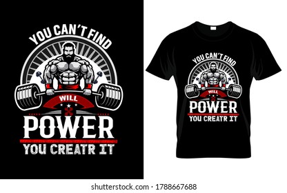 You can't find will power you create it T-Shirt.gym t-shirt design with motivational quote,vector illustration
