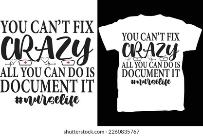 You Can't Fix Crazy T shirt - Nurse Life T shirt