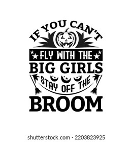 If you can't fly with the big girls stay off the broom - Halloween quotes saying design vector.