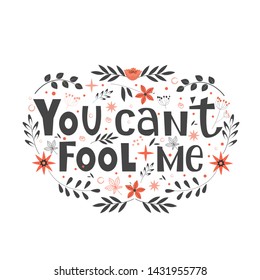 You cant fool me hand written lettering quote as apparel T-shirt print, sticker and postcard. Vector illustration with doodle on background