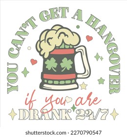 You can't get a hangover if you are drunk 24-7 St. Patricks Day Vintage Typography Groovy Design can be printed on a T-Shirt, mugs, notebooks, clothing, apparel, accessories, Canvas, and so on.