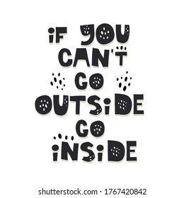 if you cant go outside go inside quote. Hand drawn lettering, decor elements. Colorful vector illustration, flat style. Stay home concept. design for card, print, poster, cover.