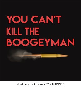 You Can't Kill The Boogeyman T-shirt Design