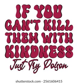 
If You Can't Kill Them With Kindness Just Try Poison