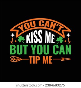 You can't kiss me but you can tip me patrick; green; ireland; irish; design; holiday; lucky; celebration; 