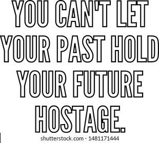 You can't let your past hold your future hostage