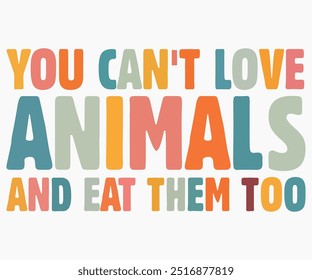 No puedes amar a los animales y comerlos demasiado Svg, Camisa del Día Mundial Vegano, Citas del Día Vegano Svg, Regalo Vegetariano, Svg Vegetariano Divertido, Svg Vegano, Archivo Cortado, Silueta