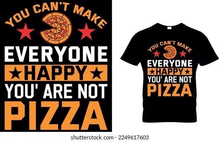 No puedes hacer feliz a todos, no eres PIZZA. diseño de camiseta de pizza. diseño de pizzas. Diseño de camisetas de pizza. Diseño de camisetas de tipografía.