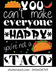 You Can't Make Everyone Happy You're Not A Taco T-shirt, shirt print template
