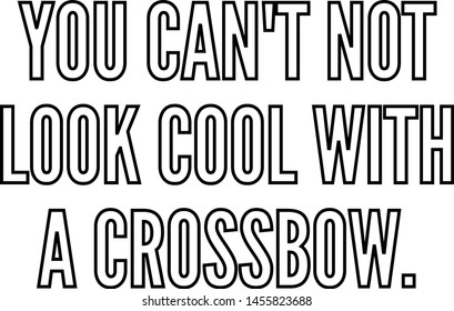 You can't not look cool with a crossbow