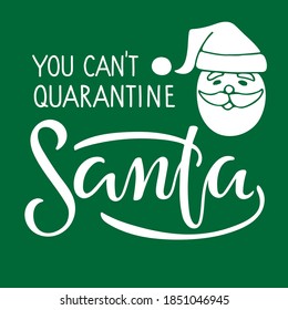 You cant quarantine Santa lettering and Santa Face. Hand drawn design for banner, flyer, brochure, card, poster. 2020 Quarantine Christmas inscription, Winter time illustration. Holiday quote.