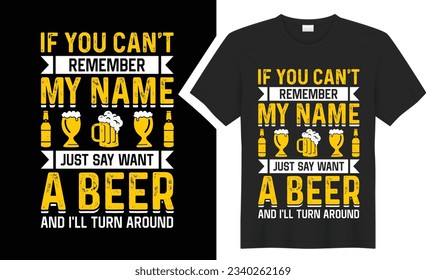 If You Can't Remember. beer T shirt Design. graphic  typography drinking tee shirt. creative vector t shirt. Isolated on black background. Perfect for print items and bags, poster, card, sticker, mug