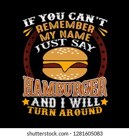 If you can't remember my name just say Hamburger and I will turn around. Food and drink quote