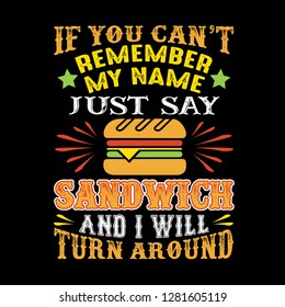 If you can't remember my name just say Sandwich and I will turn around. Food and drink quote