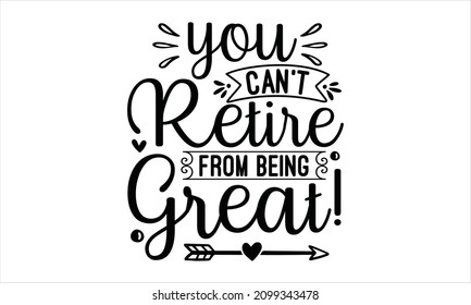You can't retire from being great! - Objects Isolated on White Background. Ink illustration. Perfect design for greeting cards, posters, t-shirts, banners.