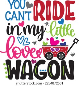You Can't Ride In My Little Love Wagon, Valentines Day, Heart, Love, Be Mine, Holiday, Vector Illustration File