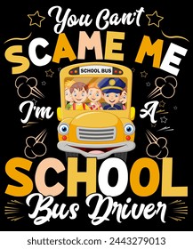 YOU CAN'T SCAME ME I'M A SCHOOL BUS DRIVER. T-SHIRT DESIGN