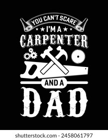 YOU CAN'T SCARE I'M A CARPENTER AND A DAD TSHIRT DESIGN