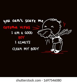 You Can't Scare Me Corona Virus I am a Good Boy I Always Clean My Body -STOP coronavirus (2019-ncov)- Awareness lettering phrase. Novel coronavirus. Concept of coronavirus quarantine.