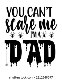 You can't scare me I'm a dad Happy Halloween shirt print template, Pumpkin Fall Witches Halloween Costume shirt design
