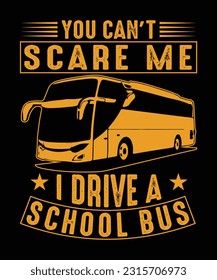 You can't scare me i drive a school bus design for bus driver