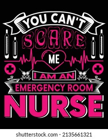 You can't scare me, I am an emergency nurse T-shirt and poster vector design template. Nursing t-shirt quotes with medical element vectors. Stethoscope, syringe design. For label, badge, emblem.