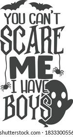 You can't scare me I have boys | Halloween quote