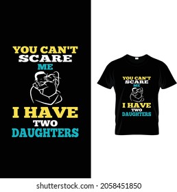 You can't scare me i have two daughters t shirt design 