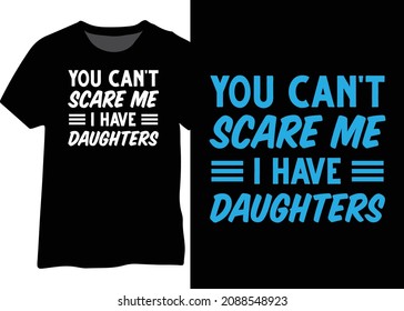 You can't scare me I have daughters design for t-shirt, mug, poster 