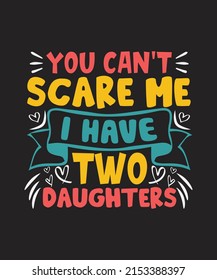 You Can't Scare Me I Have Two Daughters Father day T-shirt Design