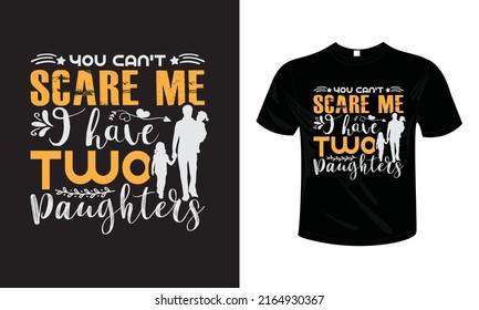 YOU CAN'T SCARE ME I HAVE TWO DAUGHTERS T shirt design typography lettering merchandise design