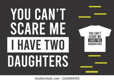 You can't scare me i have two daughter 