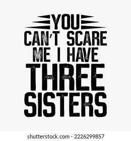 You Can't Scare Me I Have Three Sisters Funny Brothers Gift