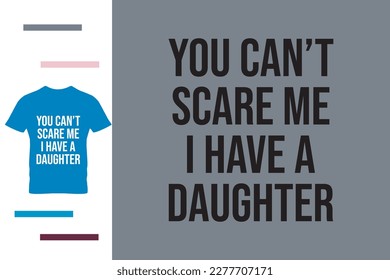 You can't scare me i have daughter
