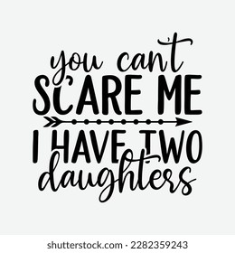 You Can't Scare Me I Have Two Daughters T-Shirt Father's Day