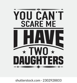 You Can't Scare Me I Have Two Daughters Father's Day T-Shirt