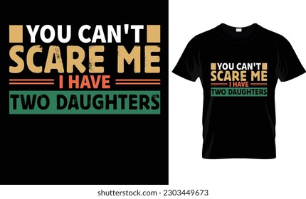 You Can't Scare Me I Have two daughters T-Shirt Design 