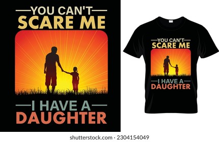 You Can't Scare Me I Have A Daughter T-Shirt Design