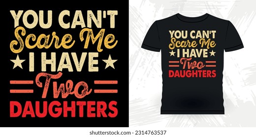 You Can't Scare Me I Have Two Daughters Funny Dad Grandpa Retro Vintage Father's Day T-shirt Design