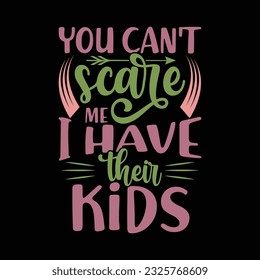 you can't scare me i have their kids typography lettering design, kids gift tee design vector art