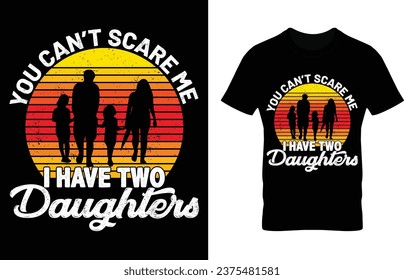 You Can't Scare Me I Have Two Daughters T-shirt Design Template. Eye caching t-shirt design, Colorful dad mom dad lover dad happy family vector base design.