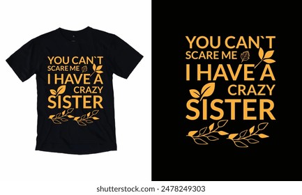 You Can`t Scare Me I Have A Crazy Sister.