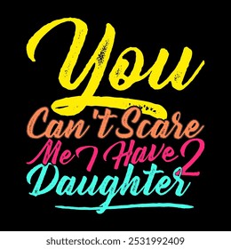 You Can't Scare Me I Have Two Daughters Typography Retro Graphic, Best Friend For Daughters, Funny Greeting Daughter Lover Design Tee Clothing Illustration Art