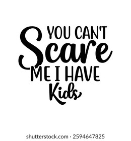 You Can't Scare Me I Have Kids, quote mother's day typography t-shirt design, Mother's day t-shirt design, Mom t-shirt design, typography lettering for Mother's day t shirt design