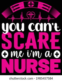 you can't scare me i'ma a nurse t-shirt design for nurse.