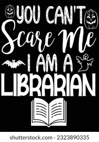 You can't scare me I'm a librarian vector art design, eps file. design file for t-shirt. SVG, EPS cuttable design file