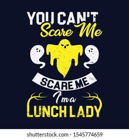 You Can't Scare Me Scare Me I am Lunch Lady Halloween T-shirt Design